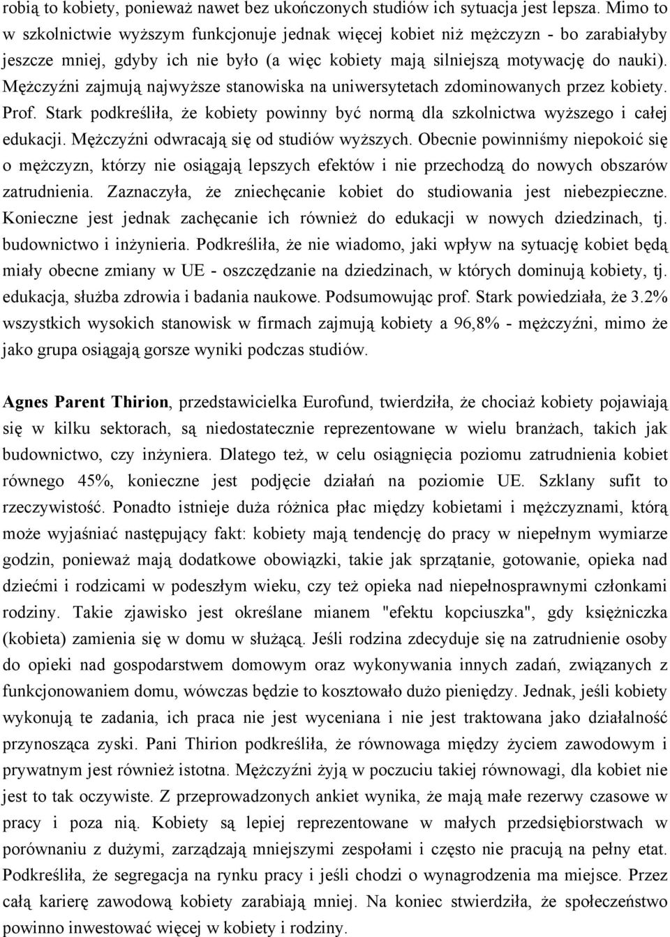 Mężczyźni zajmują najwyższe stanowiska na uniwersytetach zdominowanych przez kobiety. Prof. Stark podkreśliła, że kobiety powinny być normą dla szkolnictwa wyższego i całej edukacji.