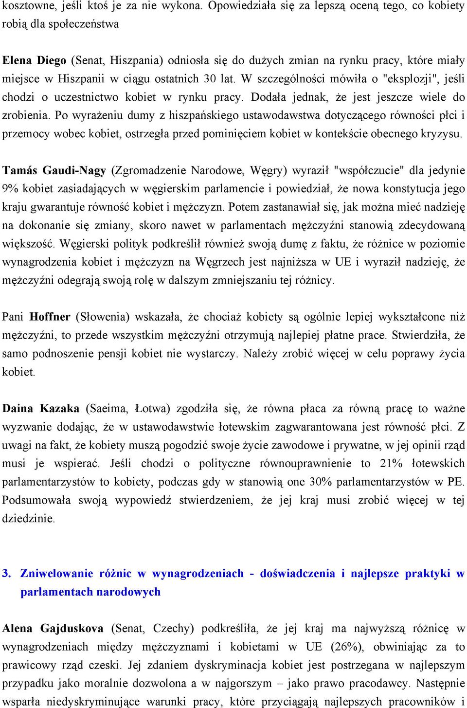 30 lat. W szczególności mówiła o "eksplozji", jeśli chodzi o uczestnictwo kobiet w rynku pracy. Dodała jednak, że jest jeszcze wiele do zrobienia.