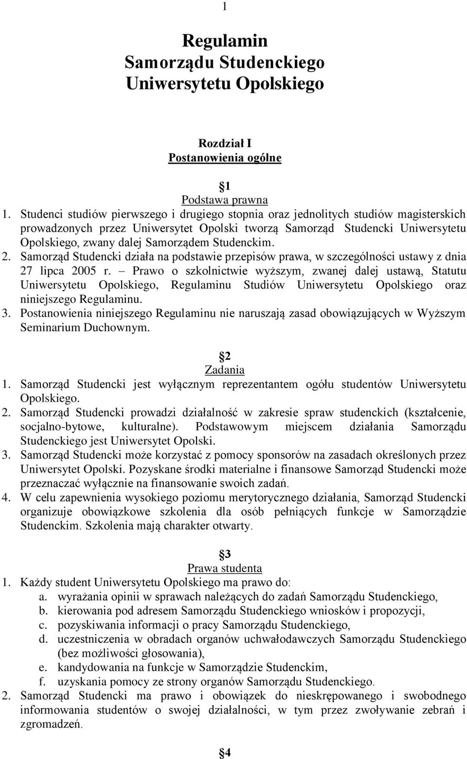 Studenckim. 2. Samorząd Studencki działa na podstawie przepisów prawa, w szczególności ustawy z dnia 27 lipca 2005 r.