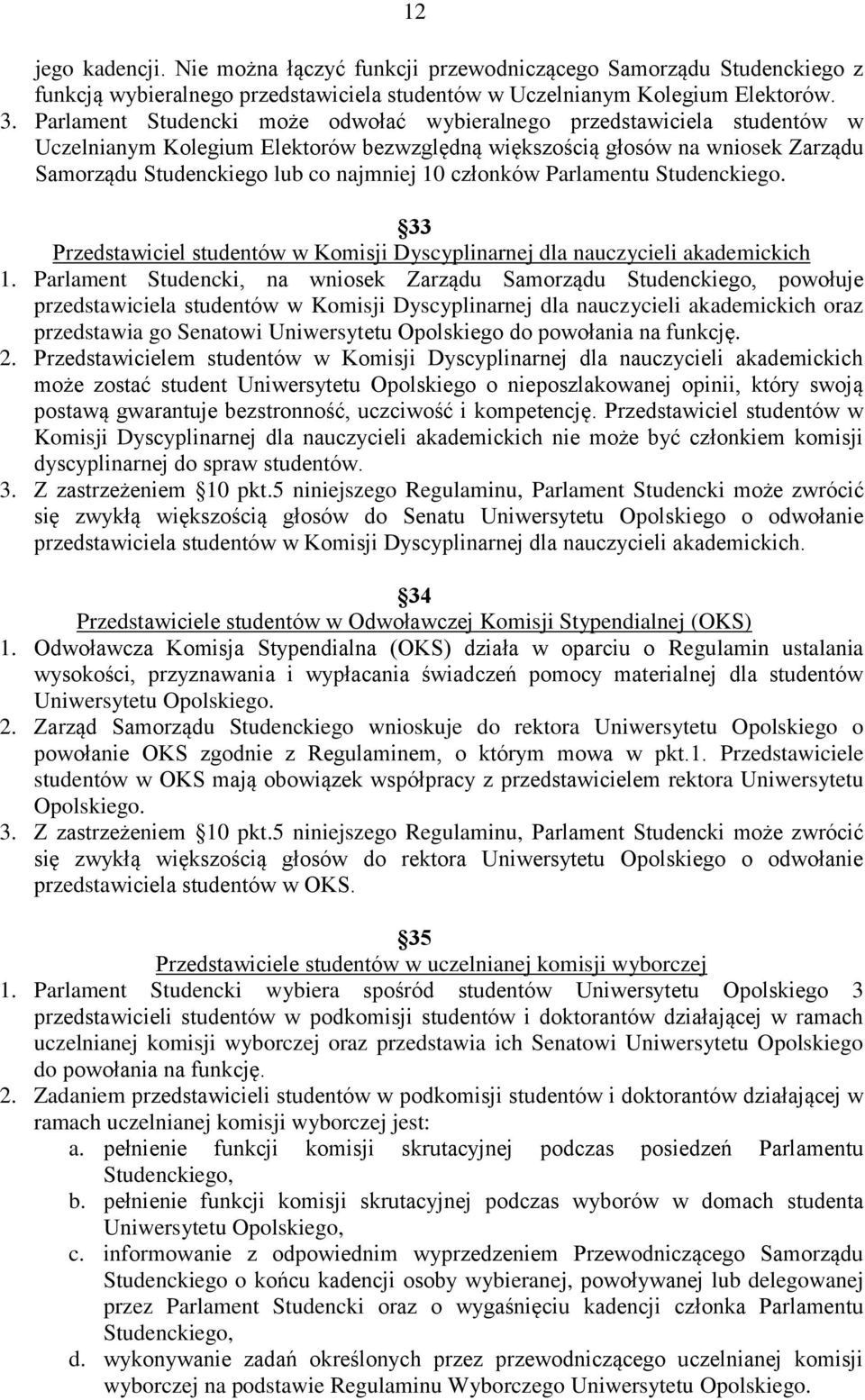 członków Parlamentu Studenckiego. 33 Przedstawiciel studentów w Komisji Dyscyplinarnej dla nauczycieli akademickich 1.