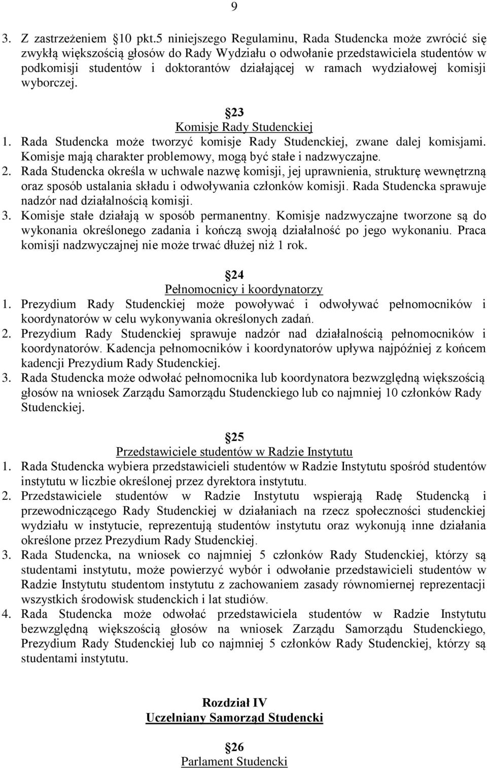 wydziałowej komisji wyborczej. 23 Komisje Rady Studenckiej 1. Rada Studencka może tworzyć komisje Rady Studenckiej, zwane dalej komisjami.