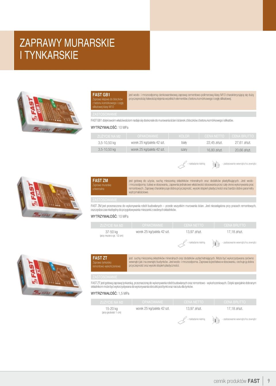 FAST GB1 dzięki swoim właściwościom nadaje się doskonale do murowania ścian i ścianek z bloczków z betonu komórkowego i silikatów. WYTRZYMAŁOŚĆ: 10 MPa 3,5-10,50 kg 3,5-10,50 kg biały 22,45 zł/szt.