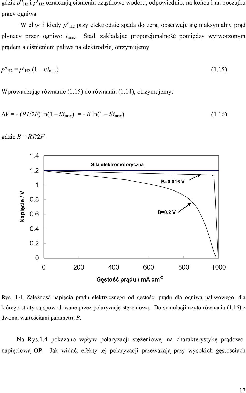 Stąd, zakładając proporcjonalność pomiędzy wytworzonym prądem a ciśnieniem paliwa na elektrodzie, otrzymujemy p H2 = p H2 (1 i/i max ) (1.15) Wprowadzając równanie (1.15) do równania (1.