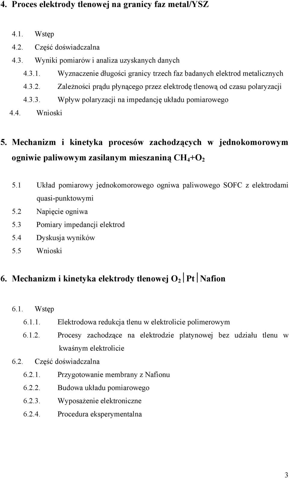 Mechanizm i kinetyka procesów zachodzących w jednokomorowym ogniwie paliwowym zasilanym mieszaniną CH 4 +O 2 5.