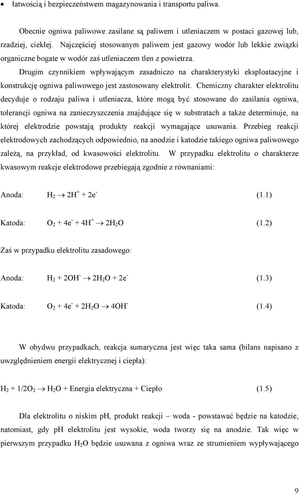 Drugim czynnikiem wpływającym zasadniczo na charakterystyki eksploatacyjne i konstrukcję ogniwa paliwowego jest zastosowany elektrolit.