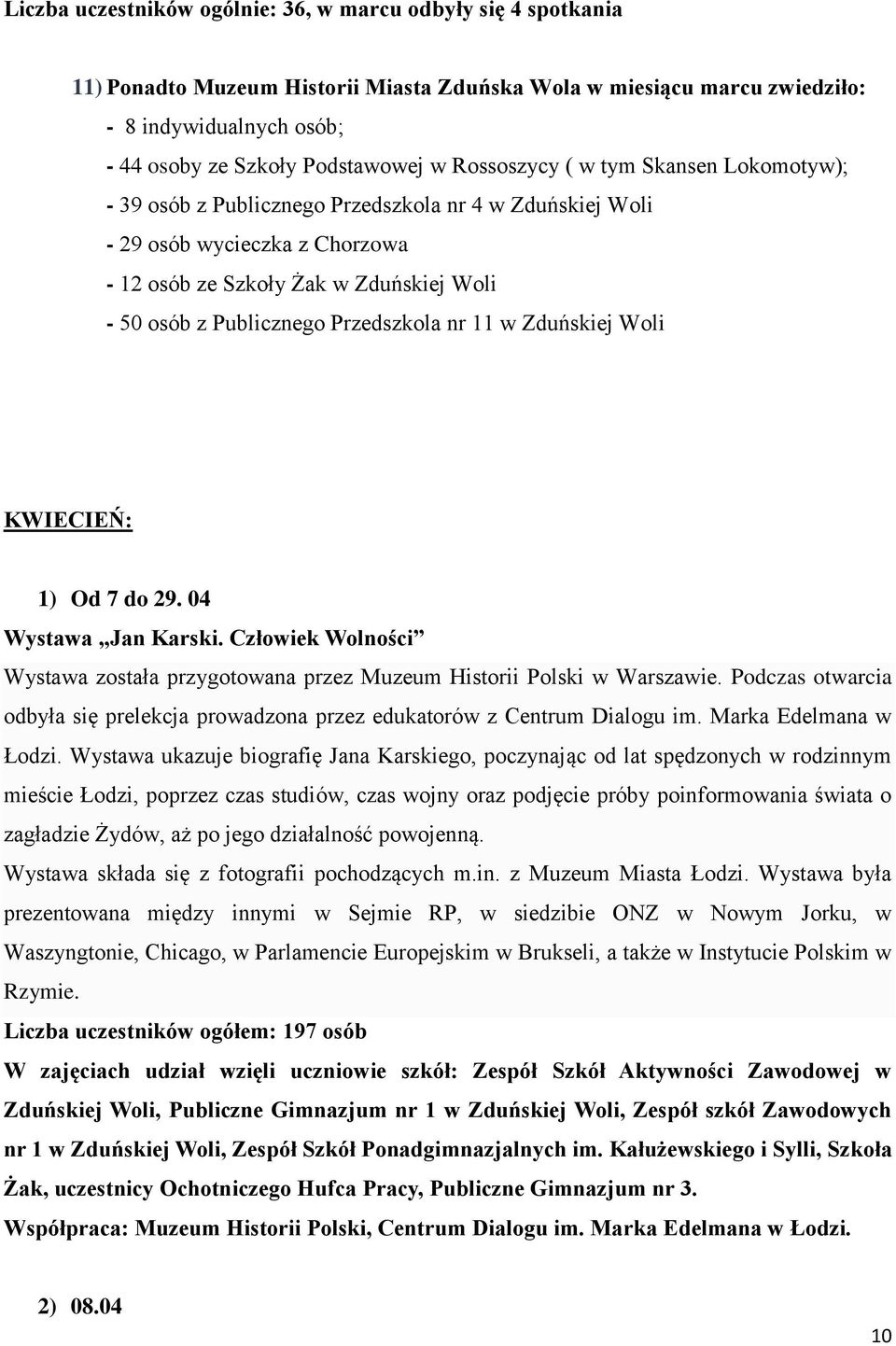 Przedszkola nr 11 w Zduńskiej Woli KWIECIEŃ: 1) Od 7 do 29. 04 Wystawa Jan Karski. Człowiek Wolności Wystawa została przygotowana przez Muzeum Historii Polski w Warszawie.