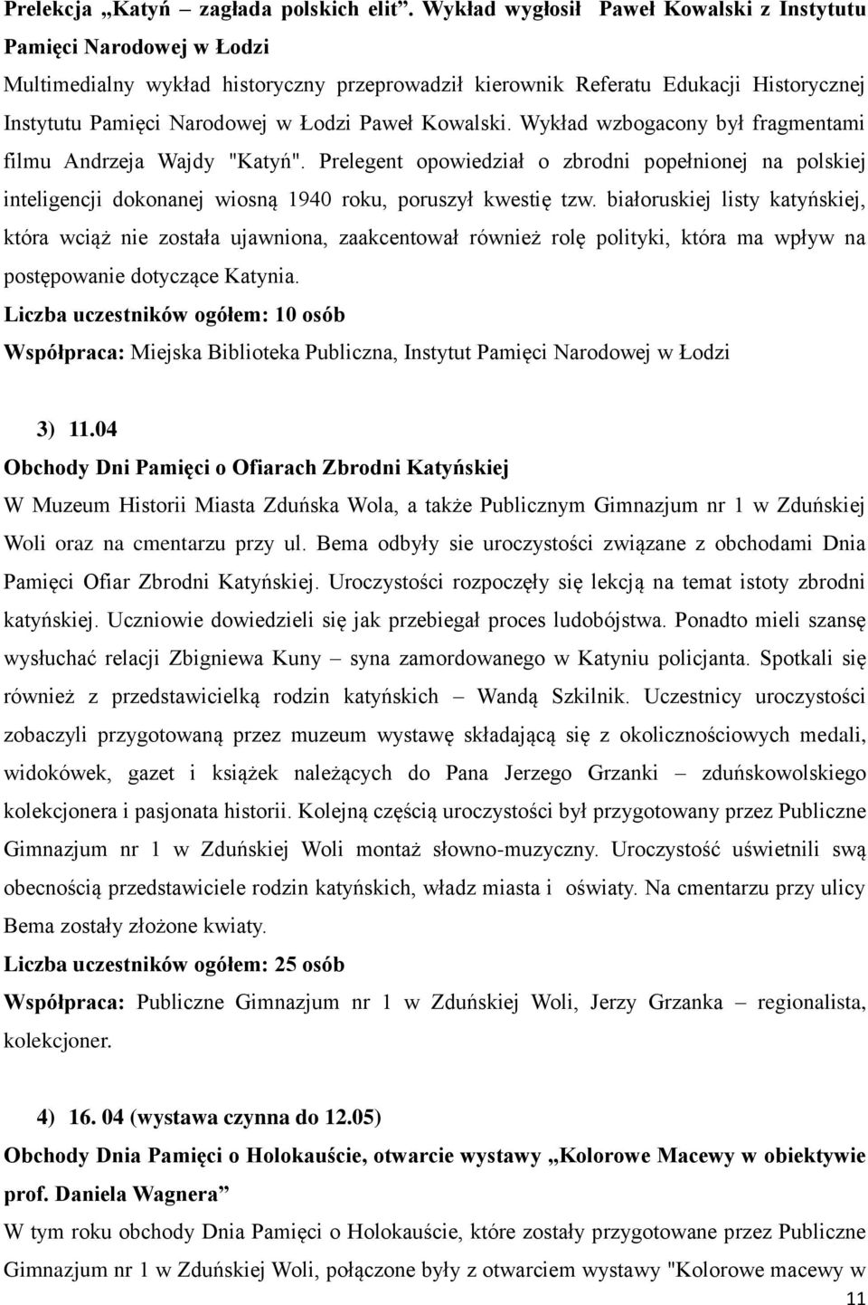 Kowalski. Wykład wzbogacony był fragmentami filmu Andrzeja Wajdy "Katyń". Prelegent opowiedział o zbrodni popełnionej na polskiej inteligencji dokonanej wiosną 1940 roku, poruszył kwestię tzw.