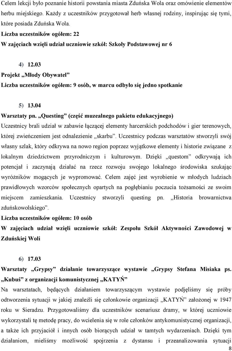 Liczba uczestników ogółem: 22 W zajęciach wzięli udział uczniowie szkół: Szkoły Podstawowej nr 6 4) 12.