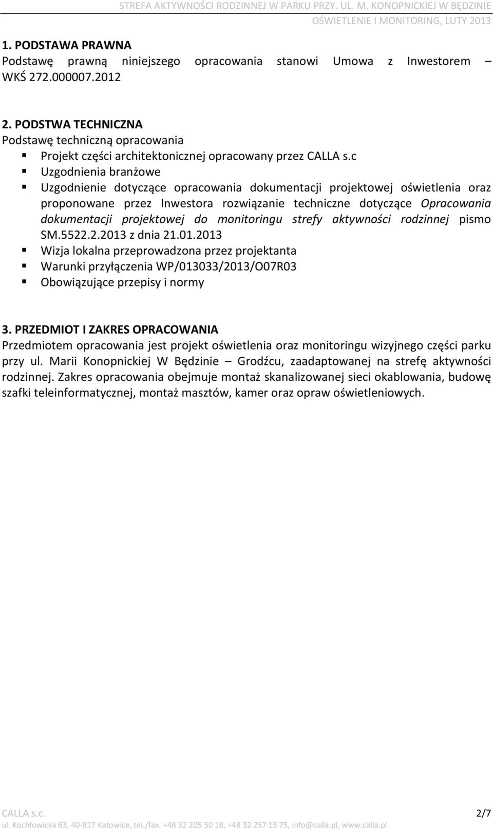 c Uzgodnienia branżowe Uzgodnienie dotyczące opracowania dokumentacji projektowej oświetlenia oraz proponowane przez Inwestora rozwiązanie techniczne dotyczące Opracowania dokumentacji projektowej do