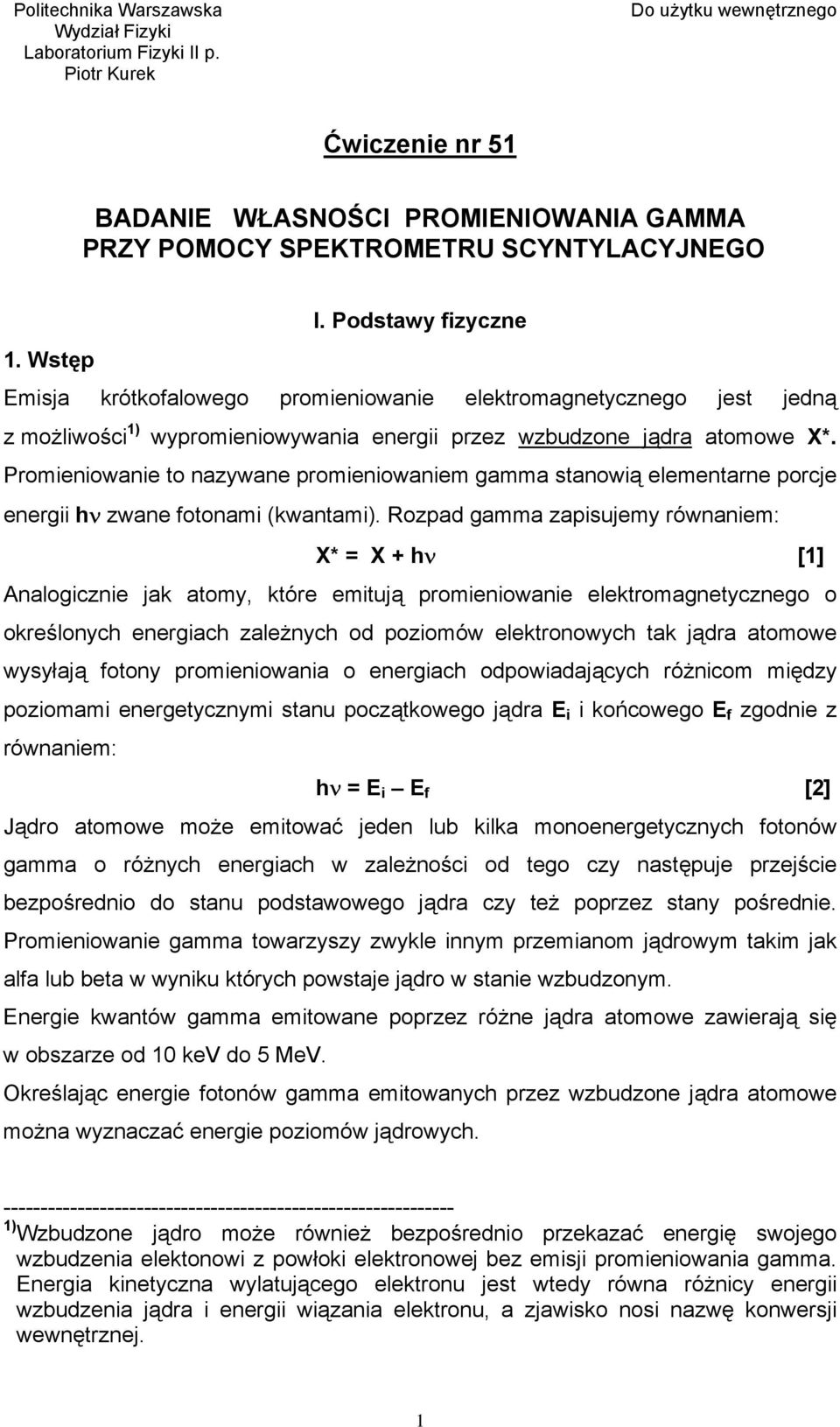 Promieniowanie to nazywane promieniowaniem gamma stanowią elementarne porcje energii hν zwane fotonami (kwantami).