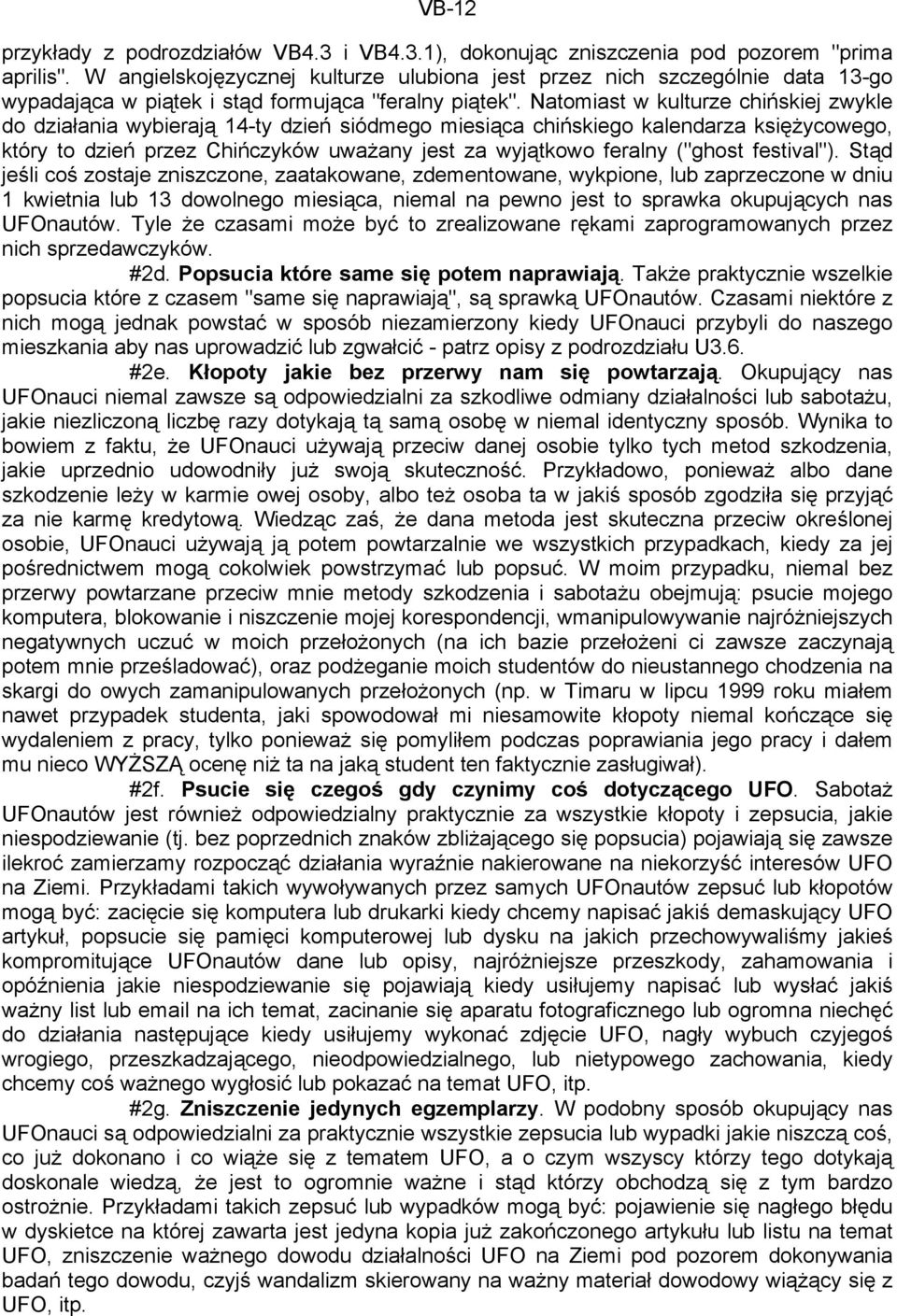 Natomiast w kulturze chińskiej zwykle do działania wybierają 14-ty dzień siódmego miesiąca chińskiego kalendarza księżycowego, który to dzień przez Chińczyków uważany jest za wyjątkowo feralny