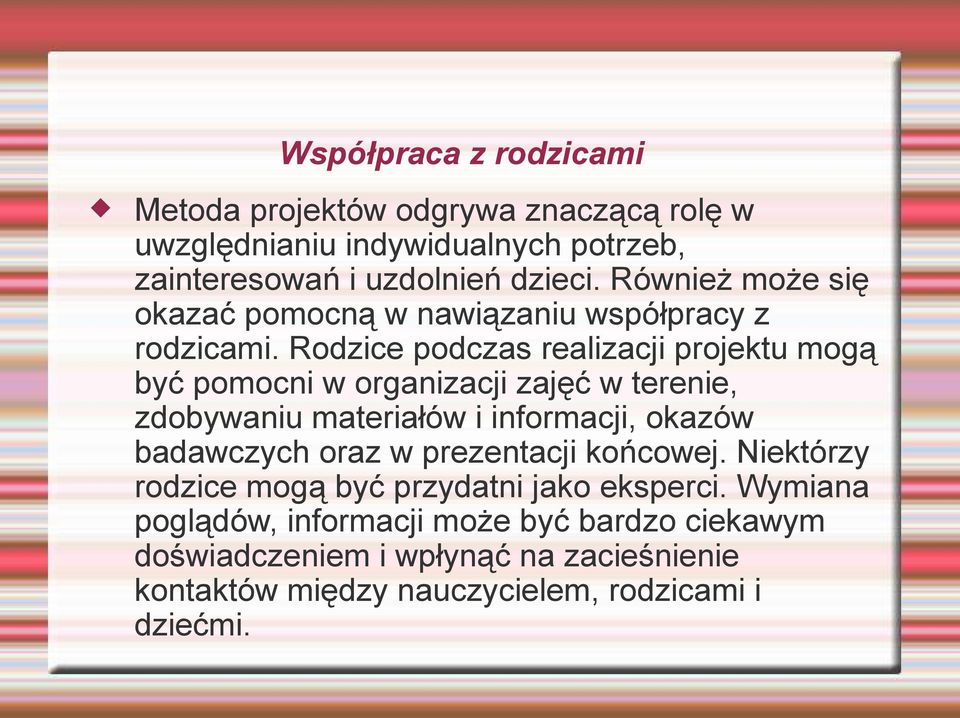 Rodzice podczas realizacji projektu mogą być pomocni w organizacji zajęć w terenie, zdobywaniu materiałów i informacji, okazów badawczych oraz