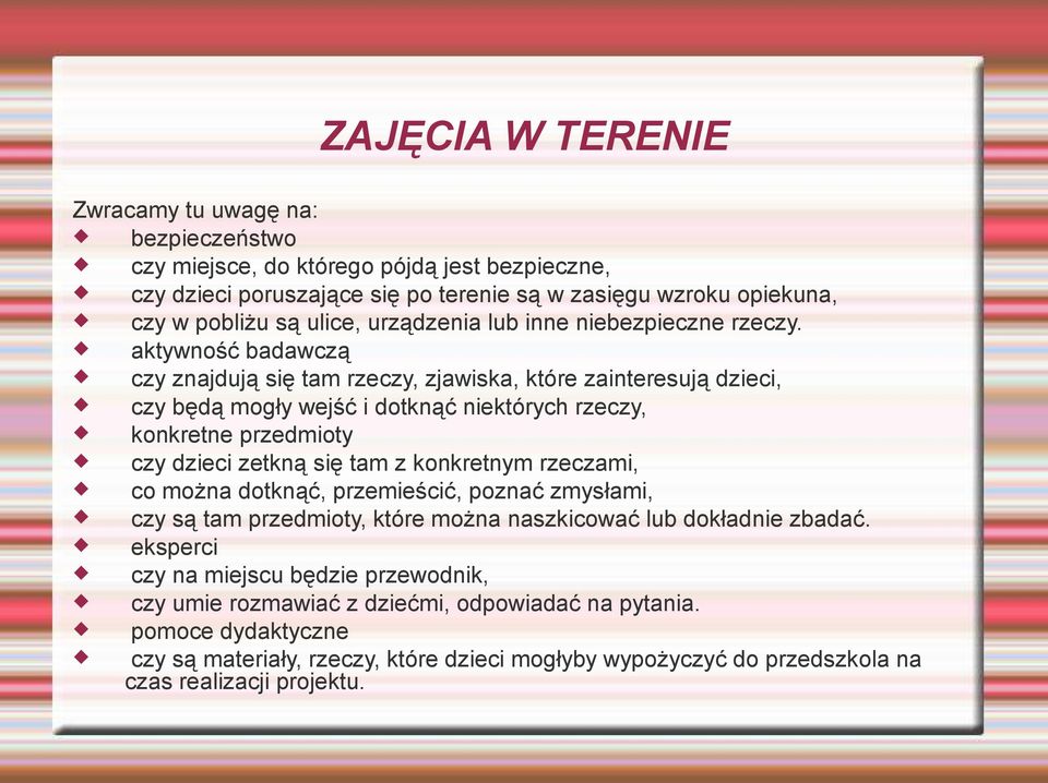 aktywność badawczą czy znajdują się tam rzeczy, zjawiska, które zainteresują dzieci, czy będą mogły wejść i dotknąć niektórych rzeczy, konkretne przedmioty czy dzieci zetkną się tam z