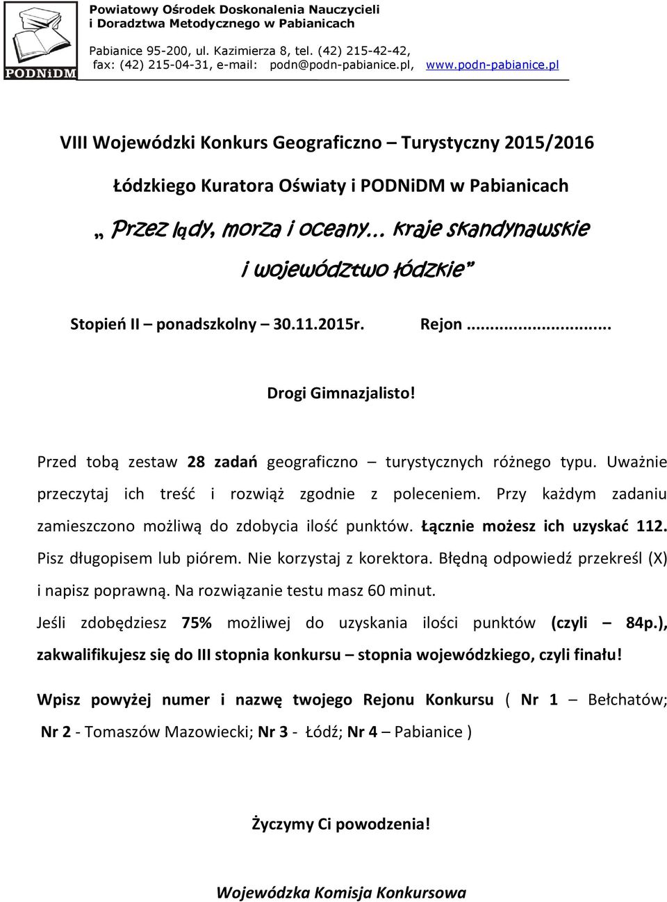 pl VIII Wojewódzki Konkurs Geograficzno Turystyczny 2015/2016 Łódzkiego Kuratora Oświaty i PODNiDM w Pabianicach Przez lądy, morza i oceany kraje skandynawskie i województwo łódzkie Stopień II