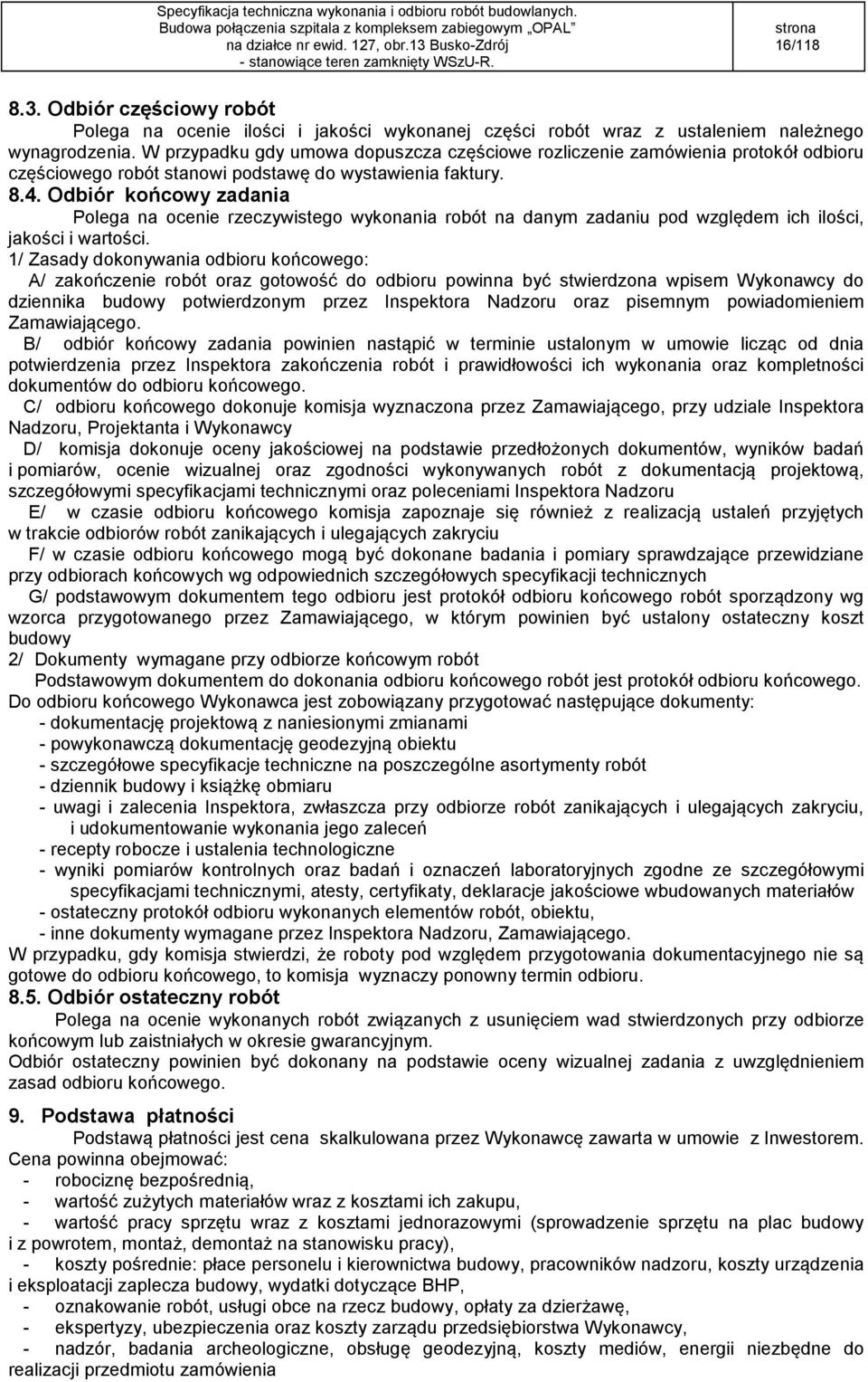 Odbiór końcowy zadania Polega na ocenie rzeczywistego wykonania robót na danym zadaniu pod względem ich ilości, jakości i wartości.