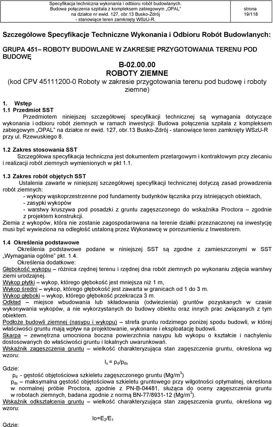 1 Przedmiot SST Przedmiotem niniejszej szczegółowej specyfikacji technicznej są wymagania dotyczące wykonania i odbioru robót ziemnych w ramach inwestycji: Budowa połączenia szpitala z kompleksem