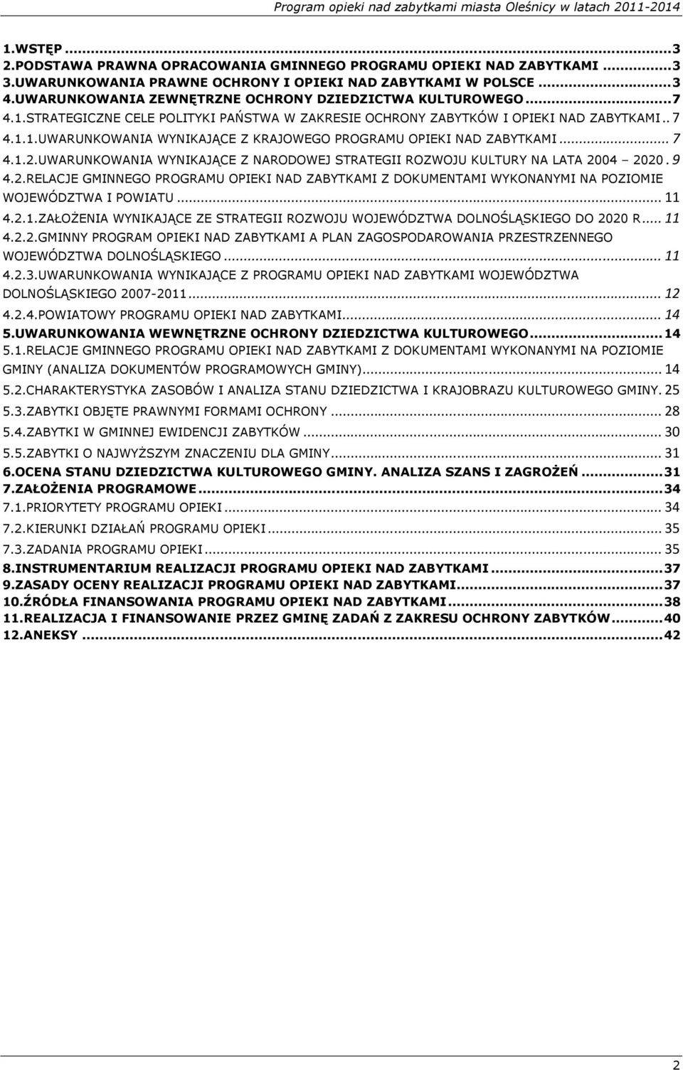 .. 7 4.1.2.UWARUNKOWANIA WYNIKAJĄCE Z NARODOWEJ STRATEGII ROZWOJU KULTURY NA LATA 2004 2020. 9 4.2.RELACJE GMINNEGO PROGRAMU OPIEKI NAD ZABYTKAMI Z DOKUMENTAMI WYKONANYMI NA POZIOMIE WOJEWÓDZTWA I POWIATU.