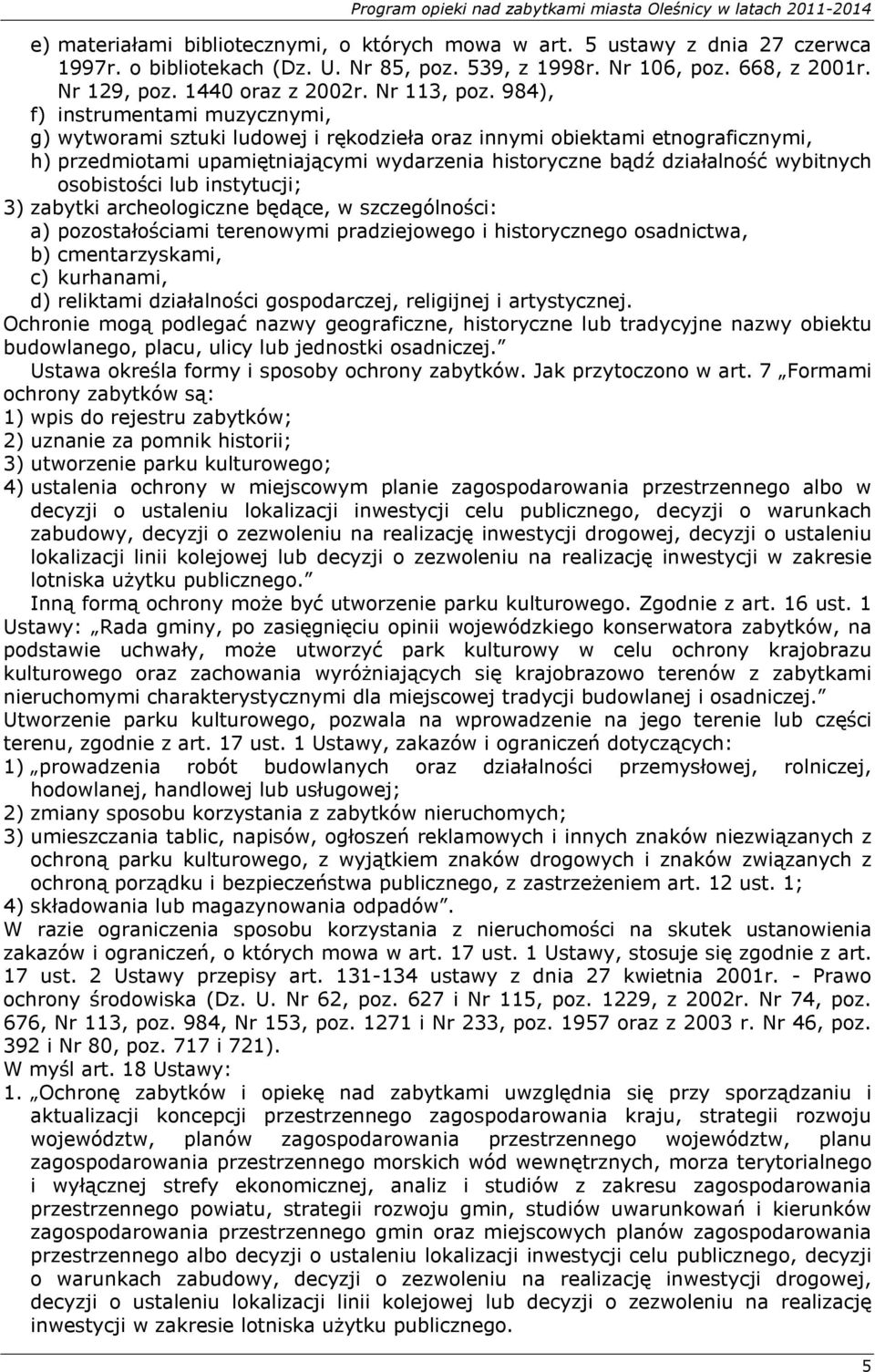 984), f) instrumentami muzycznymi, g) wytworami sztuki ludowej i rękodzieła oraz innymi obiektami etnograficznymi, h) przedmiotami upamiętniającymi wydarzenia historyczne bądź działalność wybitnych