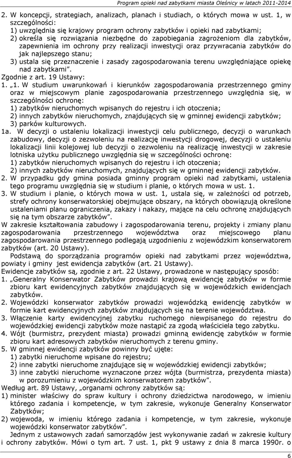 przy realizacji inwestycji oraz przywracania zabytków do jak najlepszego stanu; 3) ustala się przeznaczenie i zasady zagospodarowania terenu uwzględniające opiekę nad zabytkami. Zgodnie z art.