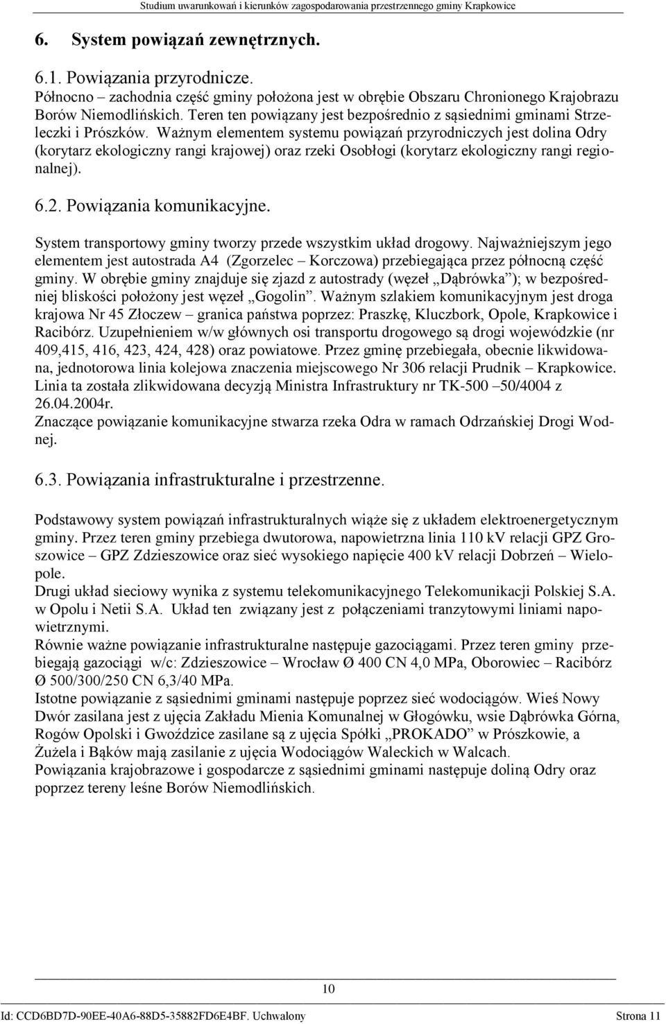 Ważnym elementem systemu powiązań przyrodniczych jest dolina Odry (korytarz ekologiczny rangi krajowej) oraz rzeki Osobłogi (korytarz ekologiczny rangi regionalnej). 6.2. Powiązania komunikacyjne.