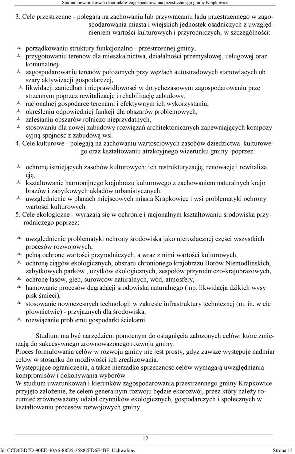 położonych przy węzłach autostradowych stanowiących ob szary aktywizacji gospodarczej, likwidacji zaniedbań i nieprawidłowości w dotychczasowym zagospodarowaniu prze strzennym poprzez rewitalizację i