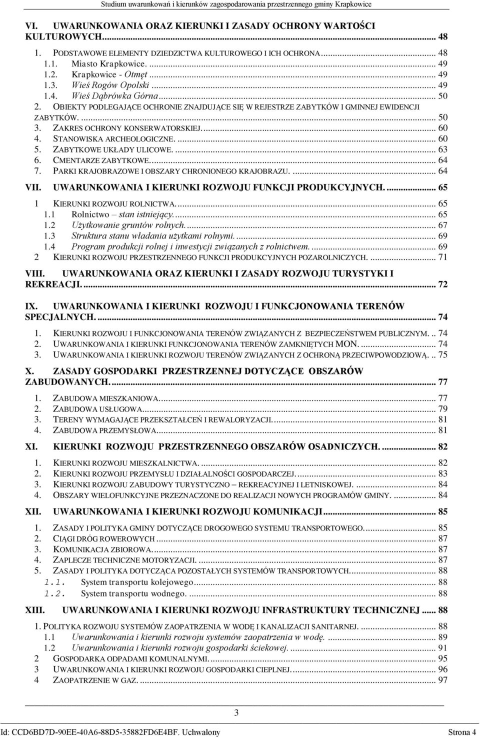 ZAKRES OCHRONY KONSERWATORSKIEJ.... 60 4. STANOWISKA ARCHEOLOGICZNE.... 60 5. ZABYTKOWE UKŁADY ULICOWE.... 63 6. CMENTARZE ZABYTKOWE.... 64 7. PARKI KRAJOBRAZOWE I OBSZARY CHRONIONEGO KRAJOBRAZU.