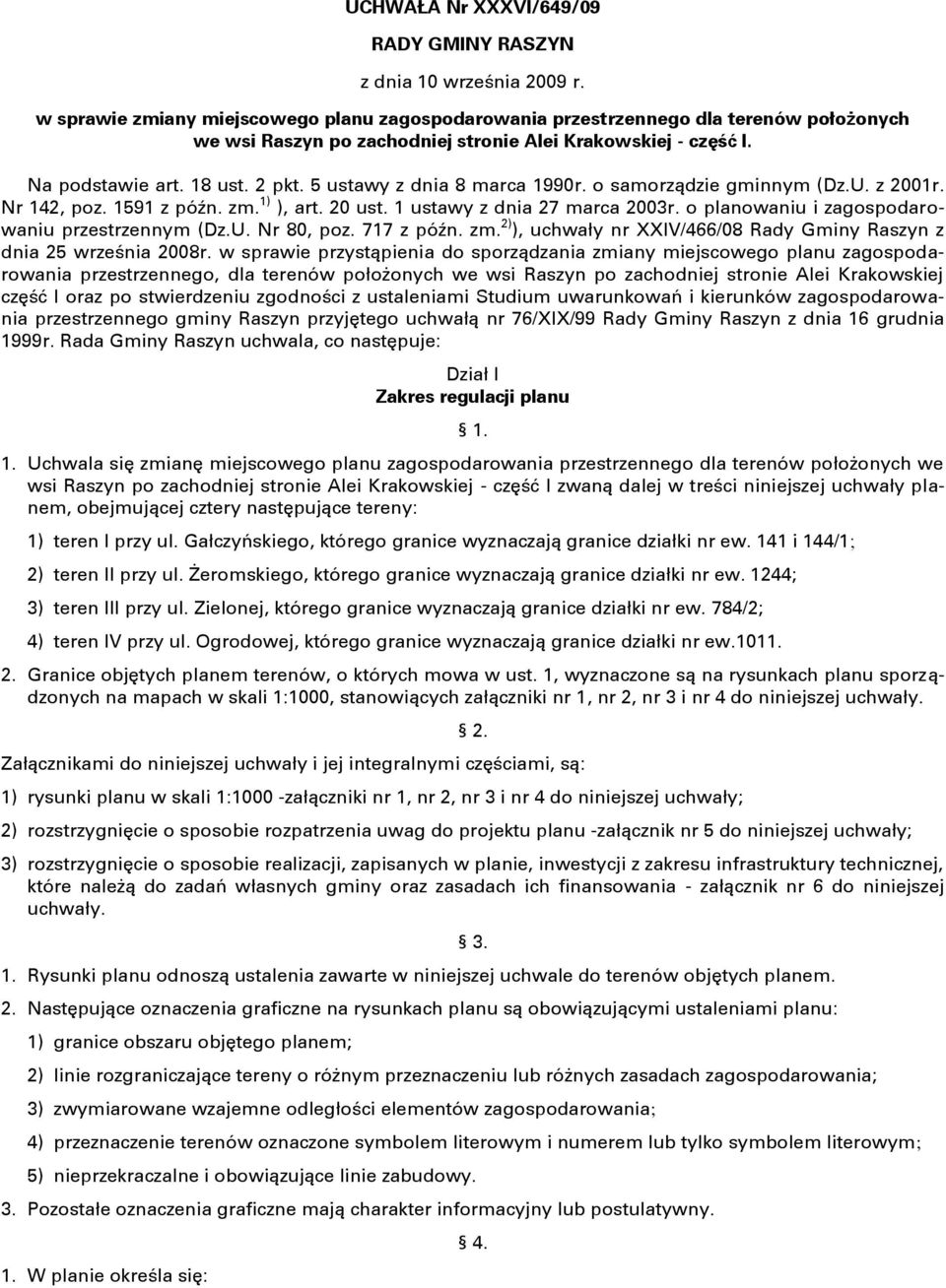 5 ustawy z dnia 8 marca 1990r. o samorządzie gminnym (Dz.U. z 2001r. Nr 142, poz. 1591 z późn. zm. 1) ), art. 20 ust. 1 ustawy z dnia 27 marca 2003r. o planowaniu i zagospodarowaniu przestrzennym (Dz.