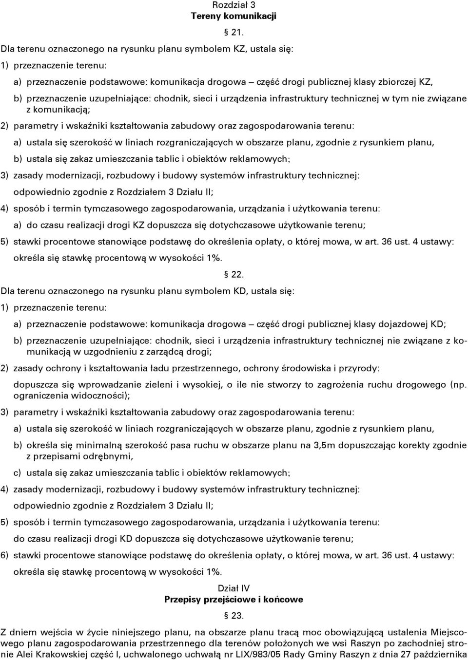 uzupełniające: chodnik, sieci i urządzenia infrastruktury technicznej w tym nie związane z komunikacją; 2) parametry i wskaźniki kształtowania zabudowy oraz zagospodarowania terenu: a) ustala się