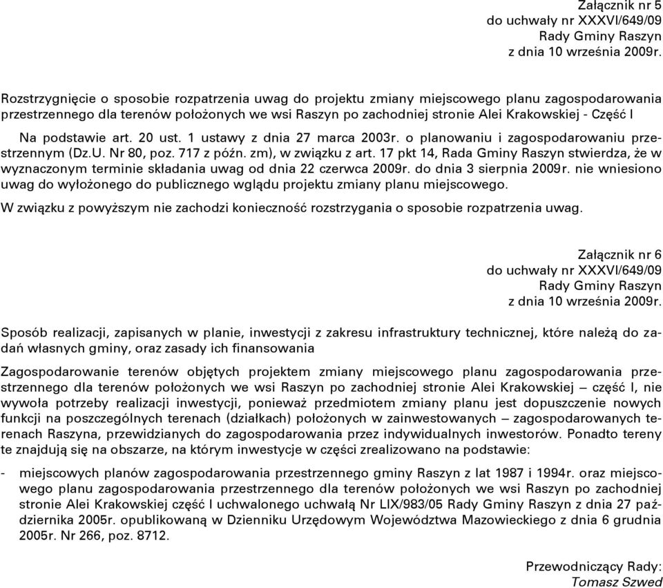 Na podstawie art. 20 ust. 1 ustawy z dnia 27 marca 2003r. o planowaniu i zagospodarowaniu przestrzennym (Dz.U. Nr 80, poz. 717 z późn. zm), w związku z art.