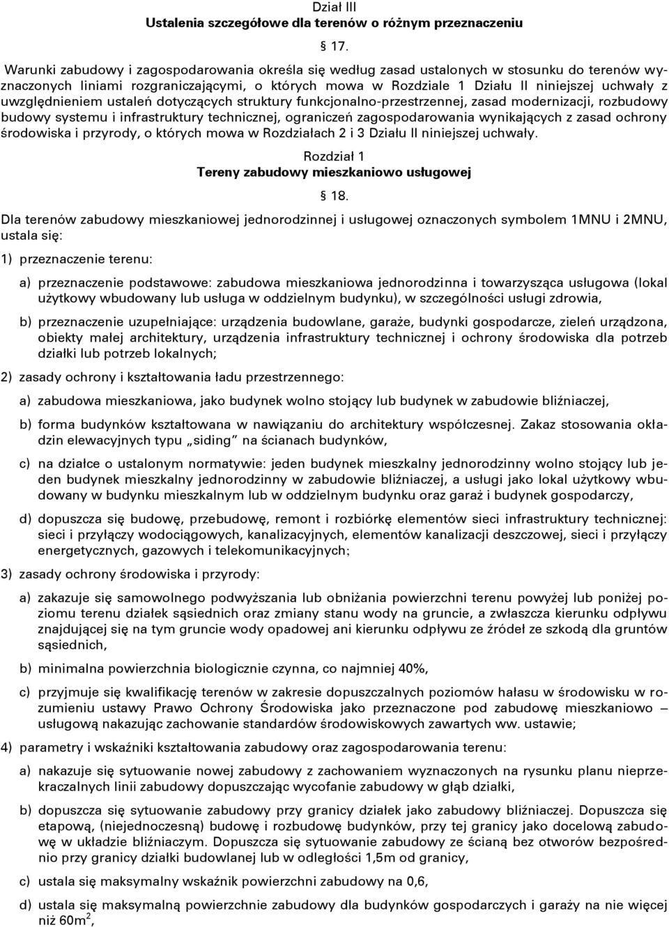 uwzględnieniem ustaleń dotyczących struktury funkcjonalno-przestrzennej, zasad modernizacji, rozbudowy budowy systemu i infrastruktury technicznej, ograniczeń zagospodarowania wynikających z zasad