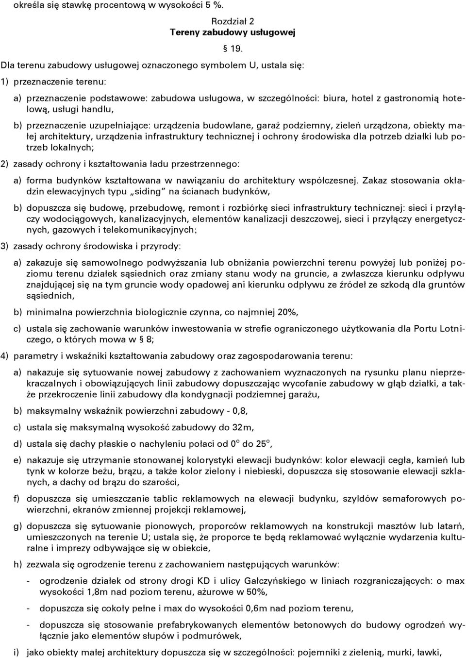 handlu, b) przeznaczenie uzupełniające: urządzenia budowlane, garaż podziemny, zieleń urządzona, obiekty małej architektury, urządzenia infrastruktury technicznej i ochrony środowiska dla potrzeb