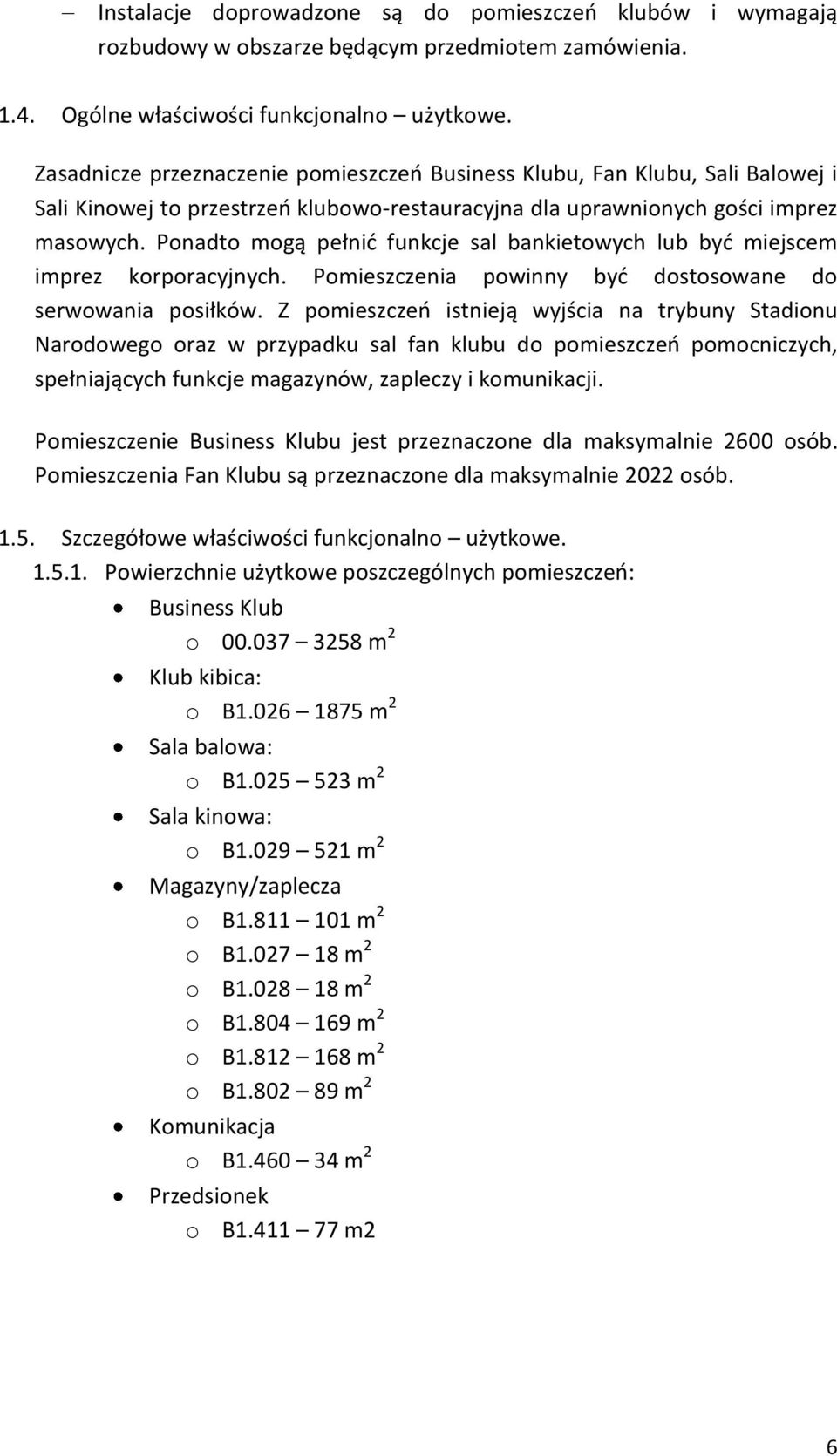 Ponadto mogą pełnid funkcje sal bankietowych lub byd miejscem imprez korporacyjnych. Pomieszczenia powinny byd dostosowane do serwowania posiłków.