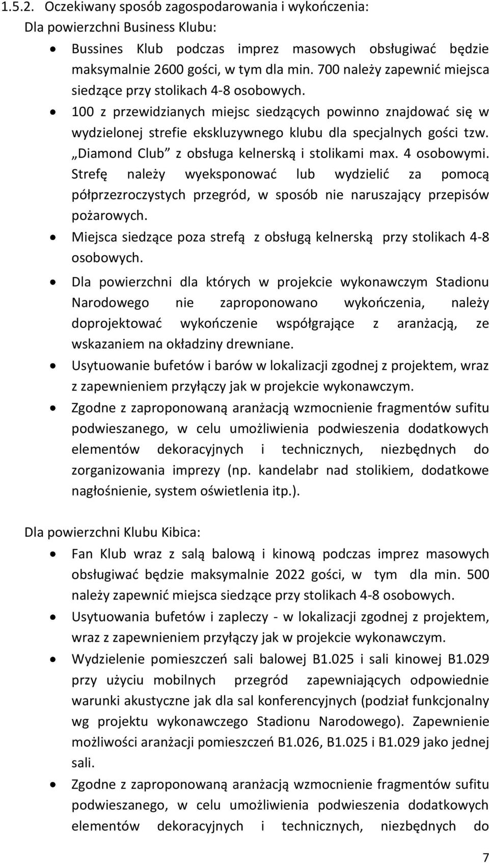 Diamond Club z obsługa kelnerską i stolikami max. 4 osobowymi. Strefę należy wyeksponowad lub wydzielid za pomocą półprzezroczystych przegród, w sposób nie naruszający przepisów pożarowych.