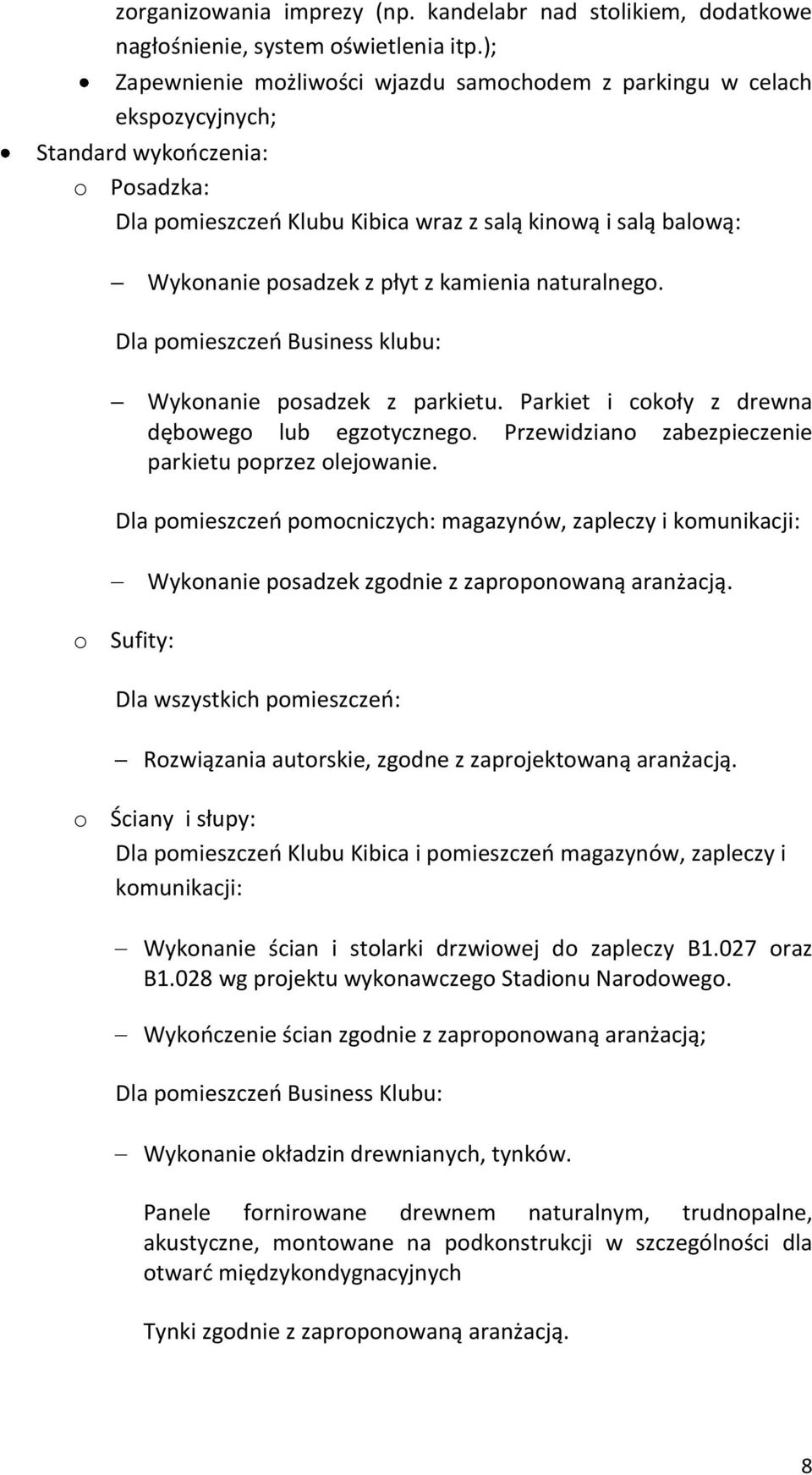 płyt z kamienia naturalnego. Dla pomieszczeo Business klubu: Wykonanie posadzek z parkietu. Parkiet i cokoły z drewna dębowego lub egzotycznego.