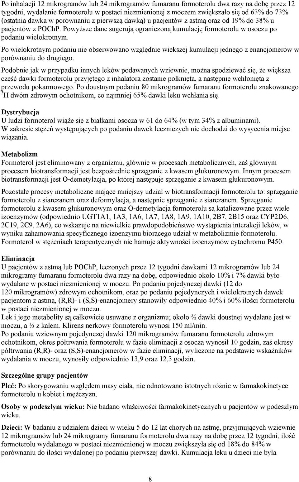 Po wielokrotnym podaniu nie obserwowano względnie większej kumulacji jednego z enancjomerów w porównaniu do drugiego.