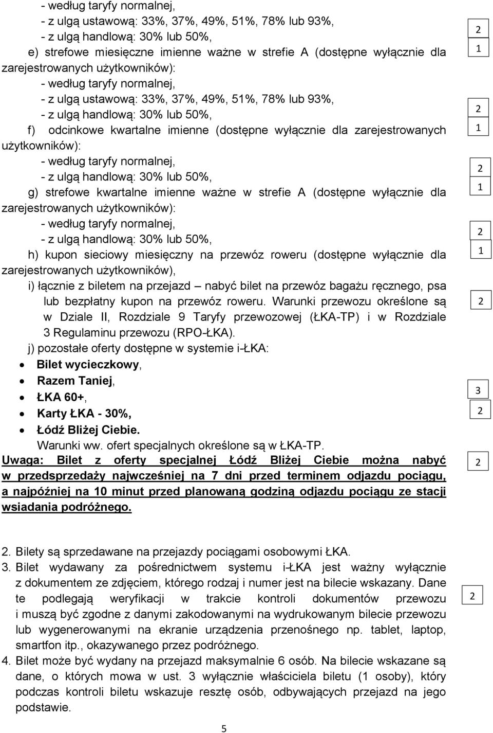 użytkowników): - według taryfy normalnej, - z ulgą handlową: 30% lub 50%, g) strefowe kwartalne imienne ważne w strefie A (dostępne wyłącznie dla zarejestrowanych użytkowników): - według taryfy