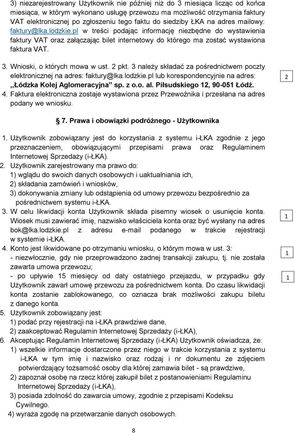 3. Wnioski, o których mowa w ust. pkt. 3 należy składać za pośrednictwem poczty elektronicznej na adres: faktury@lka.lodzkie.pl lub korespondencyjnie na adres:,,łódzka Kolej Aglomeracyjna sp. z o.o. al.