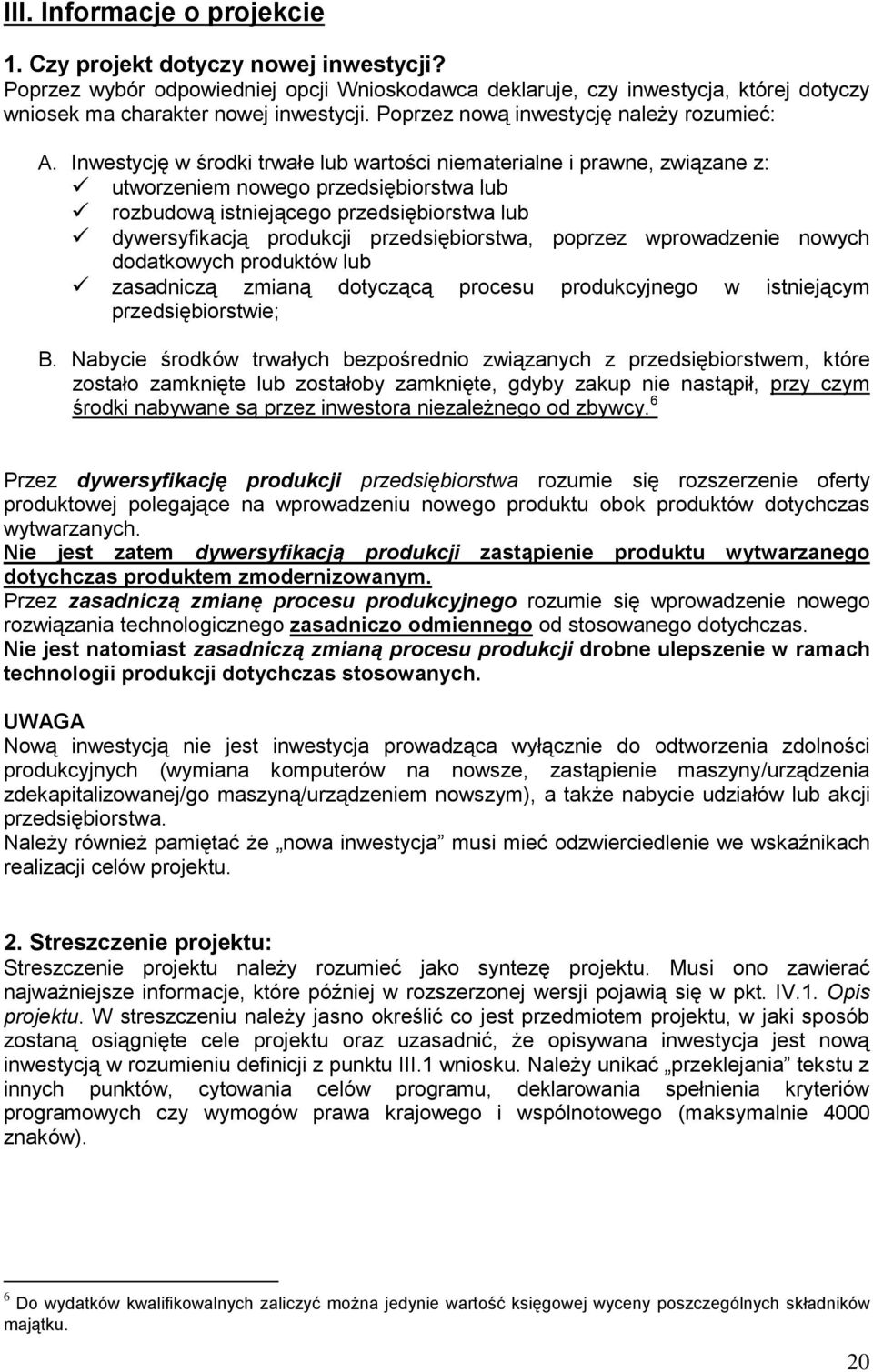 Inwestycję w środki trwałe lub wartości niematerialne i prawne, związane z: utworzeniem nowego przedsiębiorstwa lub rozbudową istniejącego przedsiębiorstwa lub dywersyfikacją produkcji