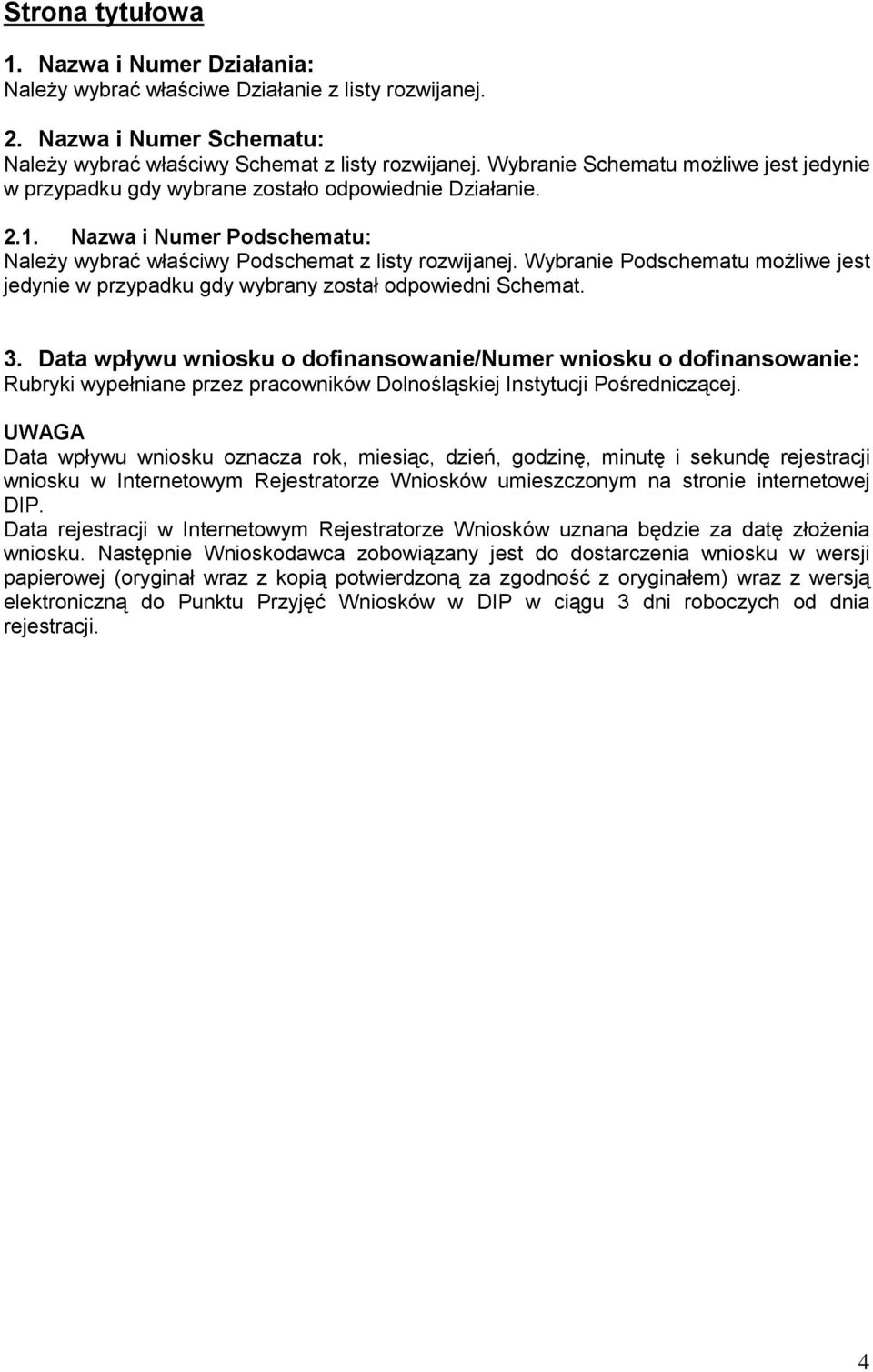 Wybranie Podschematu możliwe jest jedynie w przypadku gdy wybrany został odpowiedni Schemat. 3.