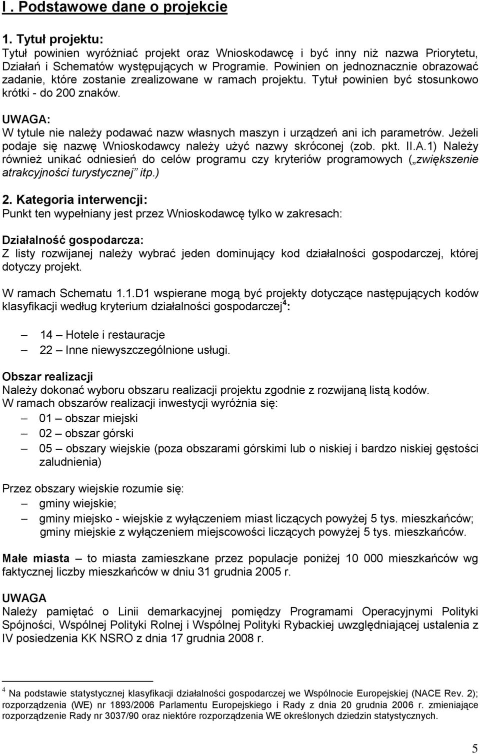 : W tytule nie należy podawać nazw własnych maszyn i urządzeń ani ich parametrów. Jeżeli podaje się nazwę Wnioskodawcy należy użyć nazwy skróconej (zob. pkt. II.A.