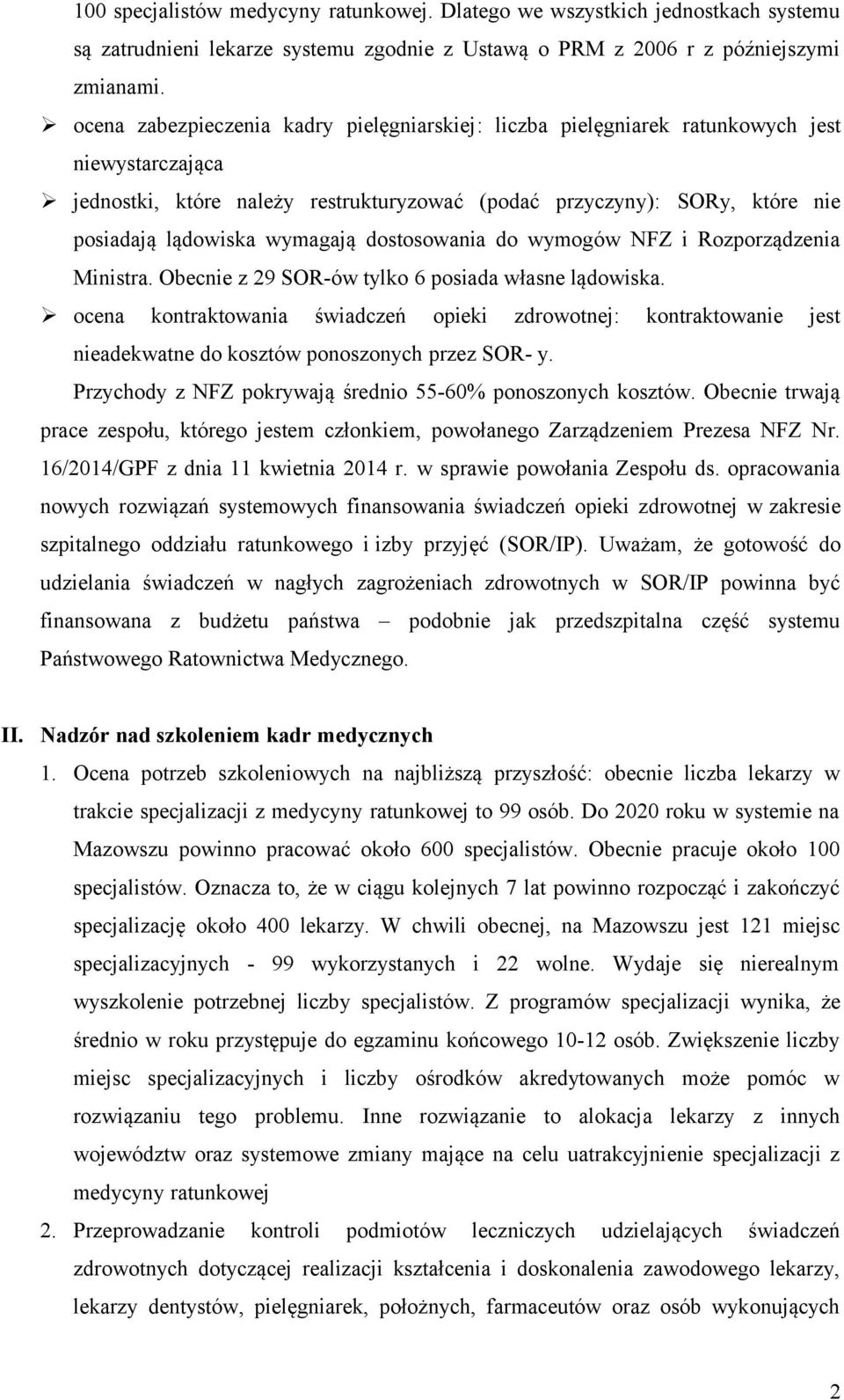 wymagają dostosowania do wymogów NFZ i Rozporządzenia Ministra. Obecnie z 29 SOR-ów tylko 6 posiada własne lądowiska.