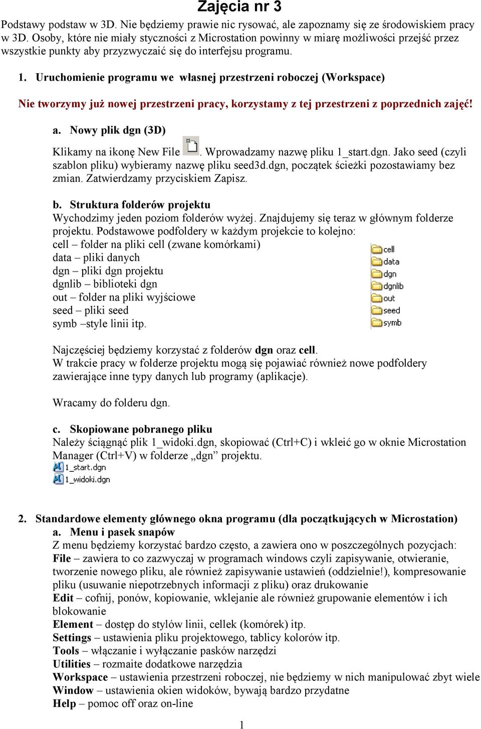 Uruchomienie programu we własnej przestrzeni roboczej (Workspace) Nie tworzymy już nowej przestrzeni pracy, korzystamy z tej przestrzeni z poprzednich zajęć! a.