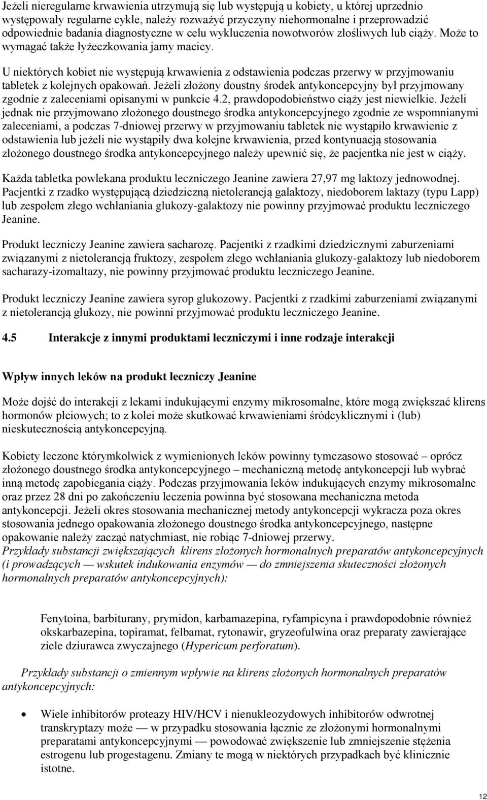 U niektórych kobiet nie występują krwawienia z odstawienia podczas przerwy w przyjmowaniu tabletek z kolejnych opakowań.