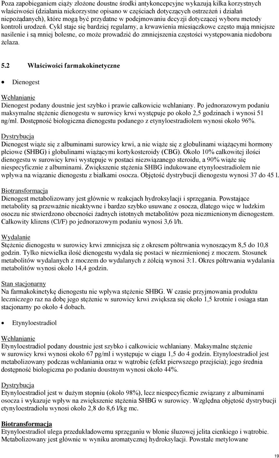 Cykl staje się bardziej regularny, a krwawienia miesiączkowe często mają mniejsze nasilenie i są mniej bolesne, co może prowadzić do zmniejszenia częstości występowania niedoboru żelaza. 5.