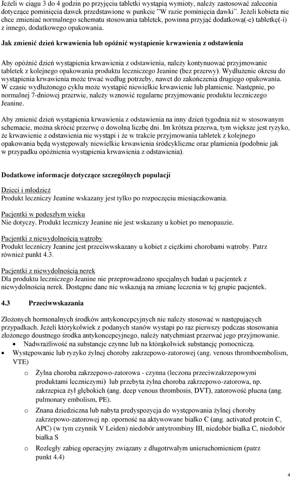 Jak zmienić dzień krwawienia lub opóźnić wystąpienie krwawienia z odstawienia Aby opóźnić dzień wystąpienia krwawienia z odstawienia, należy kontynuować przyjmowanie tabletek z kolejnego opakowania