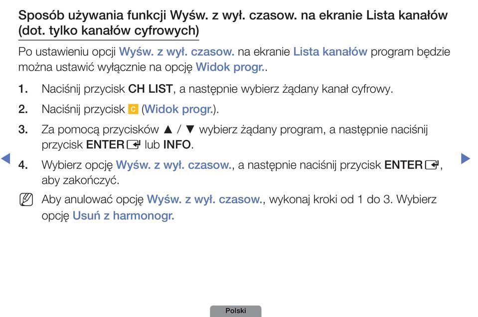 Za pomocą przycisków / wybierz żądany program, a następnie naciśnij przycisk ENTERE lub INFO. 4. Wybierz opcję Wyśw. z wył. czasow.