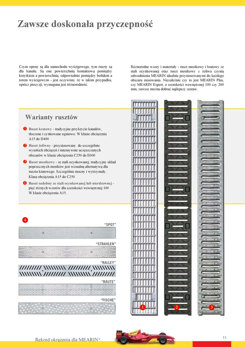 Różnorodne wzory i materiały - ruszt mostkowy i kratowy ze stali ocynkowanej oraz ruszt mostkowy z żeliwa czynią odwodnienia MEARIN idealnie przystosowanymi do każdego obszaru stosowania.