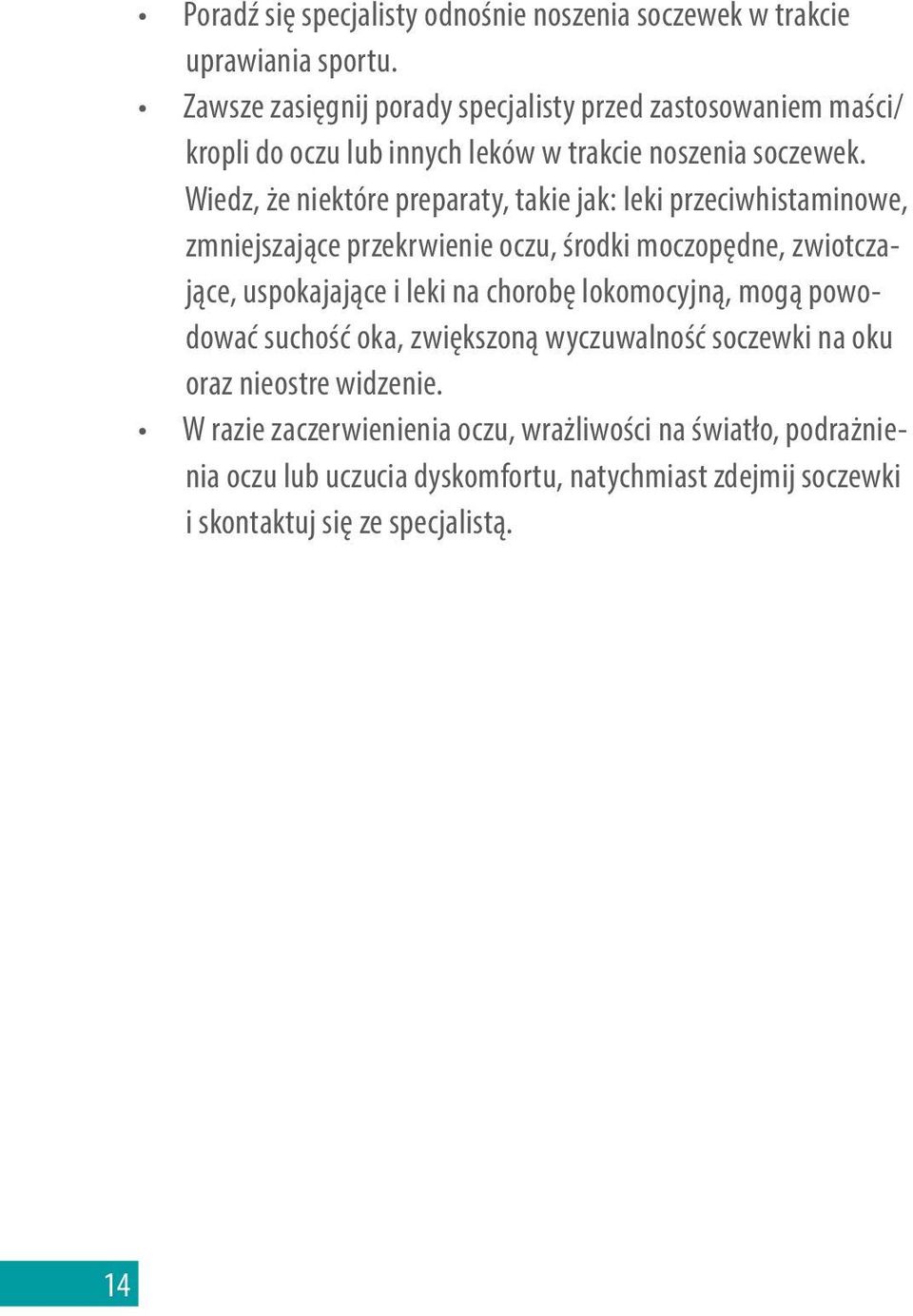 Wiedz, że niektóre preparaty, takie jak: leki przeciwhistaminowe, zmniejszające przekrwienie oczu, środki moczopędne, zwiotczające, uspokajające i leki na