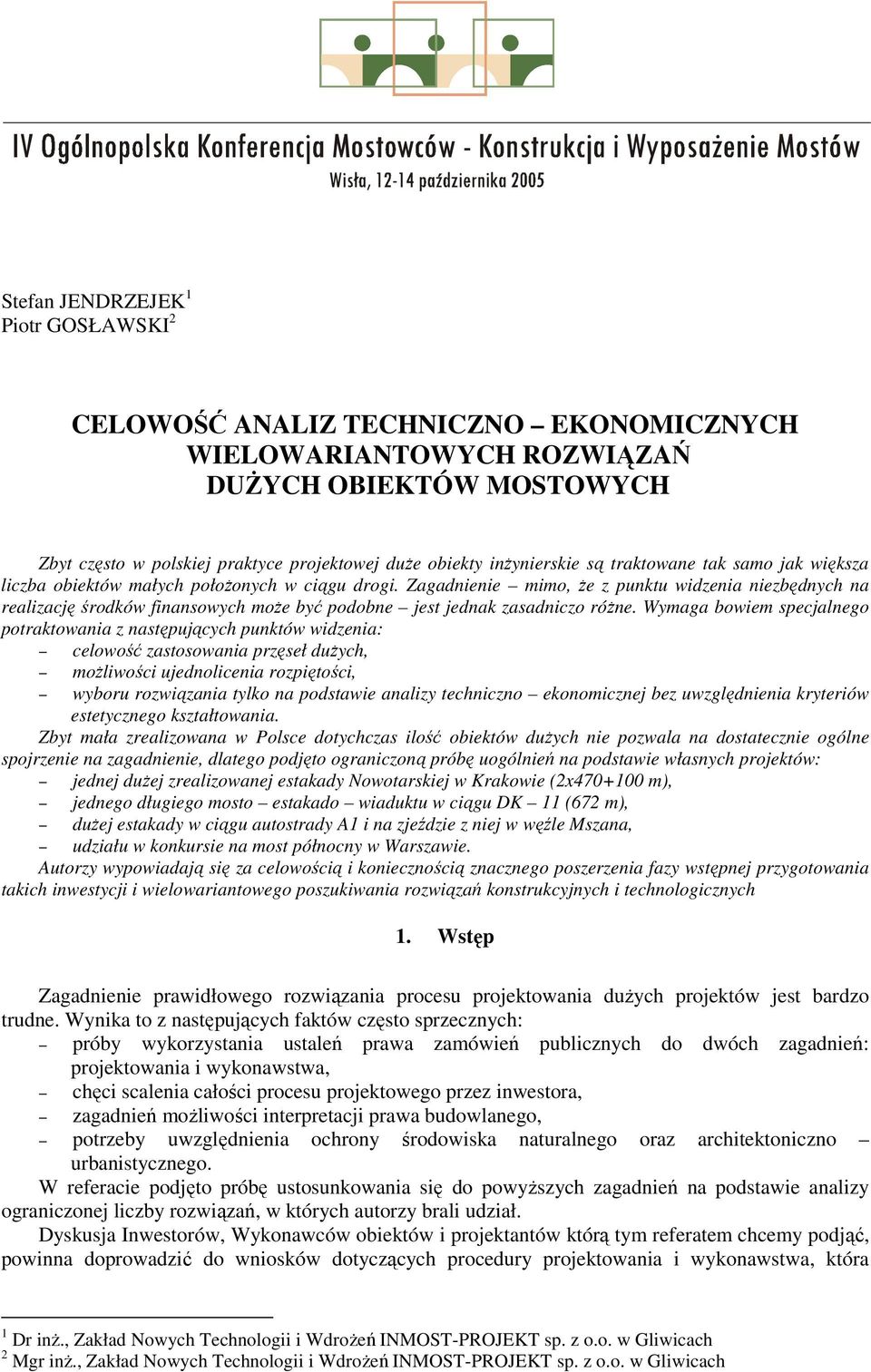 Zagadnienie mimo, Ŝe z punktu widzenia niezbędnych na realizację środków finansowych moŝe być podobne jest jednak zasadniczo róŝne.