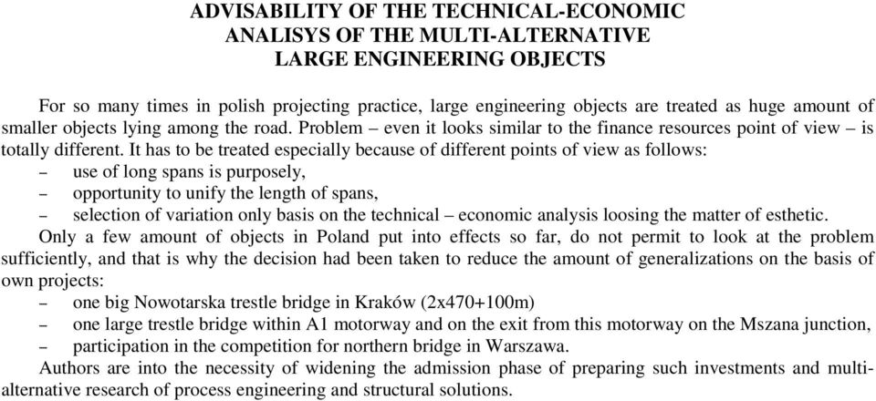 It has to be treated especially because of different points of view as follows: use of long spans is purposely, opportunity to unify the length of spans, selection of variation only basis on the